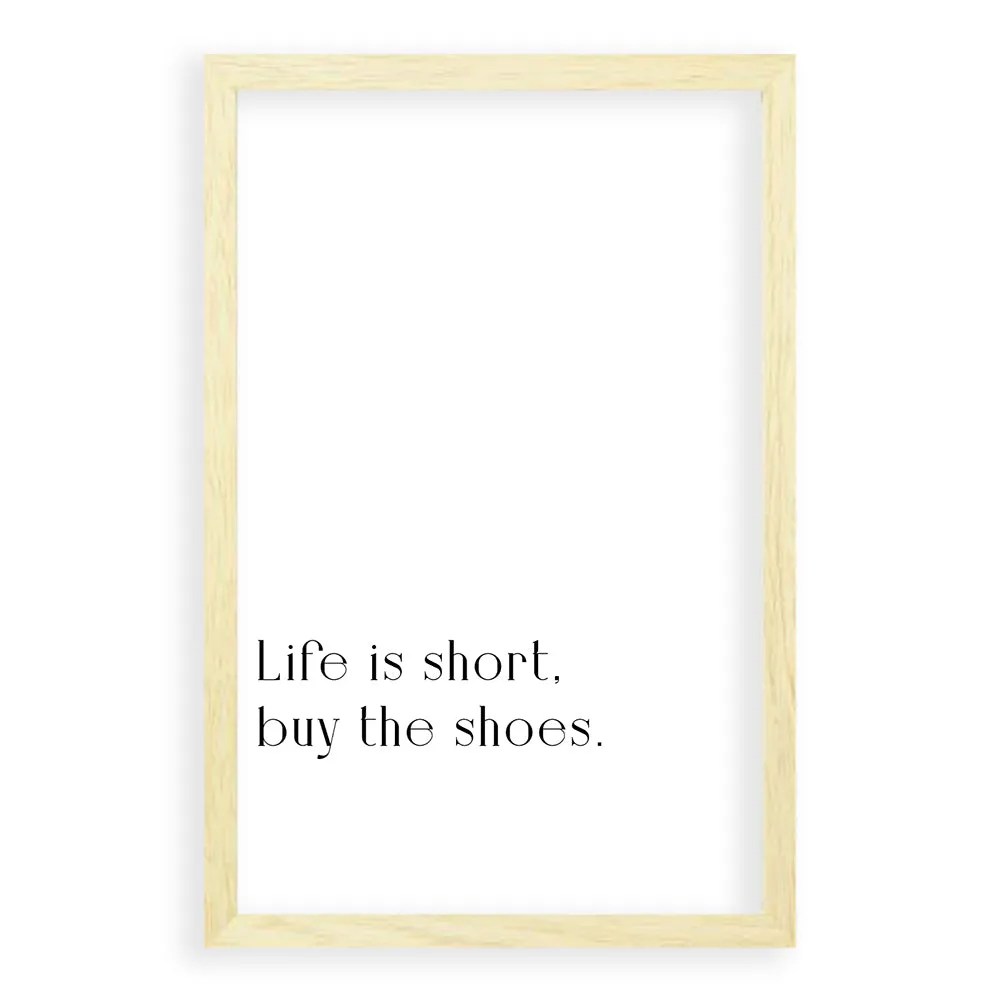 Life Is Short, Buy The Shoes