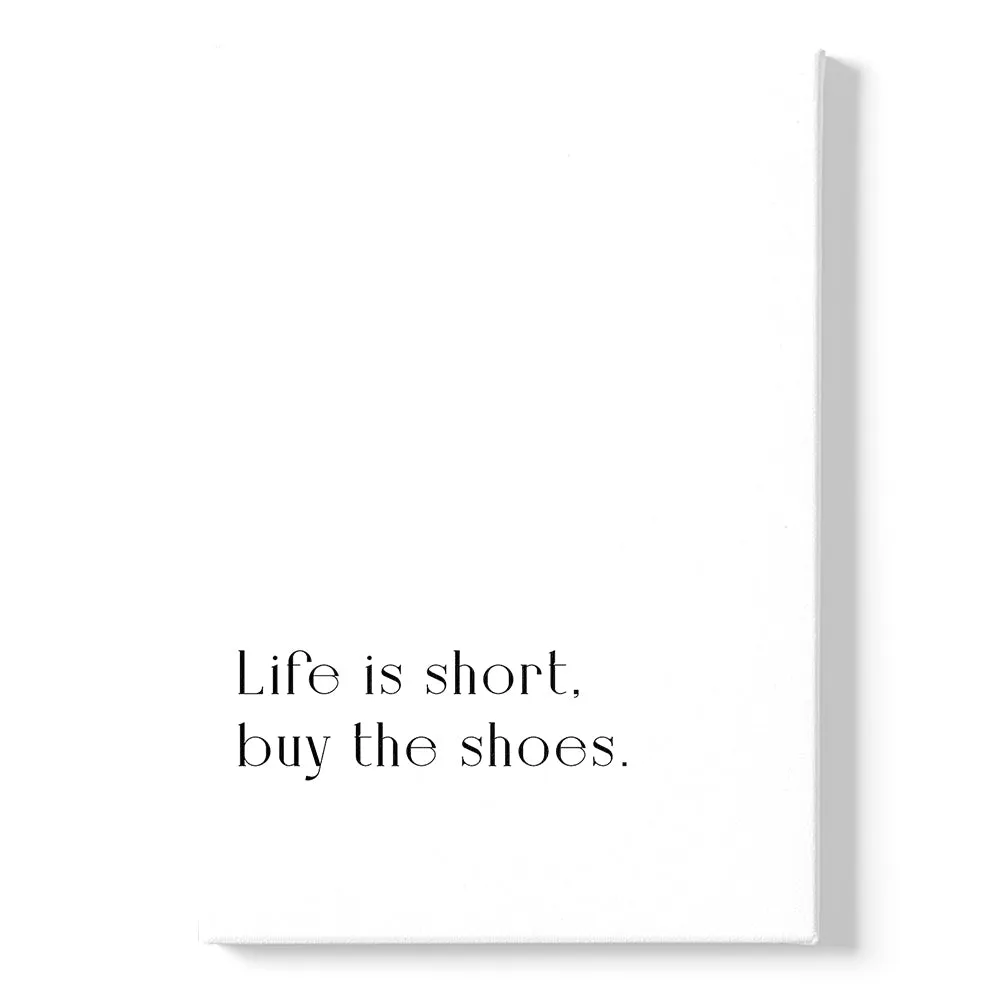 Life Is Short, Buy The Shoes