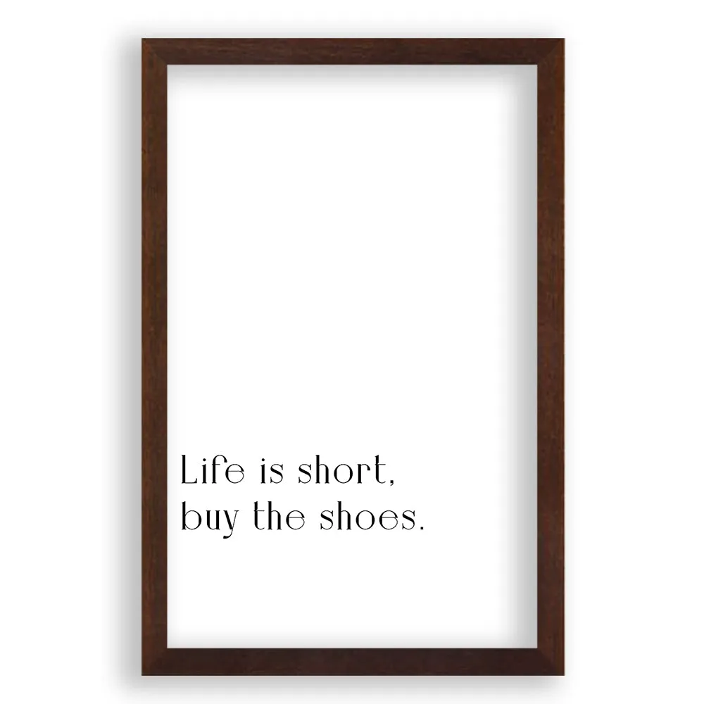 Life Is Short, Buy The Shoes